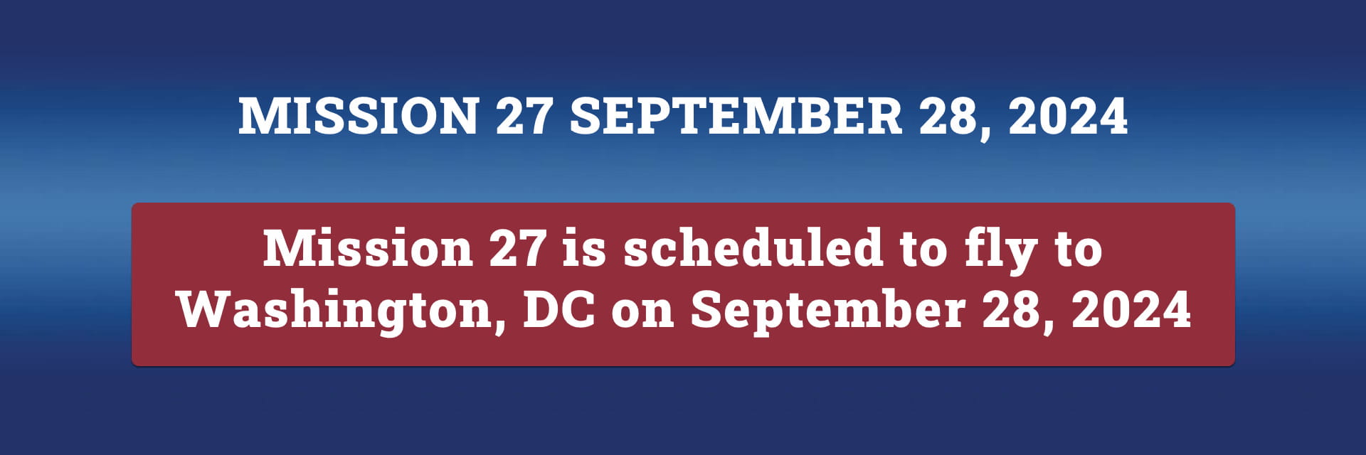 Mission 27 is scheduled to fly to Washington DC on September 28, 2024